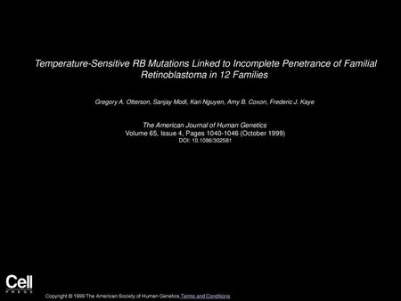 Temperature-Sensitive RB Mutations Linked to Incomplete Penetrance of Familial Retinoblastoma in 12 Families  Gregory A. Otterson, Sanjay Modi, Kari Nguyen,