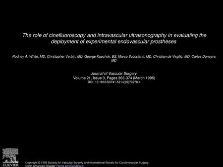 The role of cinefluoroscopy and intravascular ultrasonography in evaluating the deployment of experimental endovascular prostheses  Rodney A. White, MD,