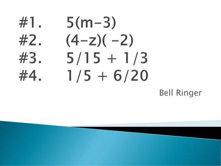 #1. 5(m-3) #2. (4-z)( -2) #3. 5/15 + 1/3 #4. 1/5 + 6/20