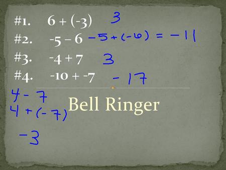 #1. 6 + (-3) #2. -5 – 6 #3. -4 + 7 #4. -10 + -7 Bell Ringer.