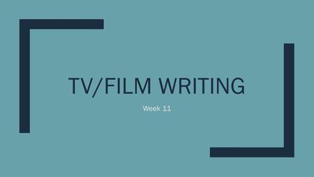 TV/Film Writing Week 11.