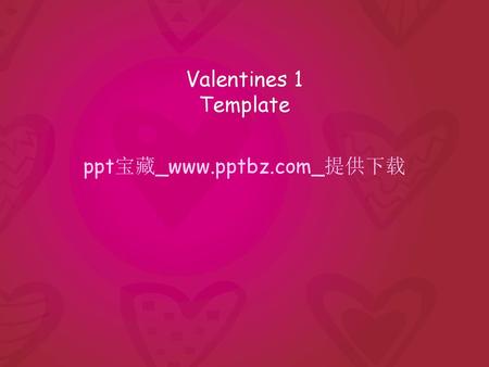 Valentines 1 Template ppt宝藏_www.pptbz.com_提供下载.