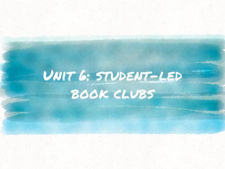 Unit 6: student-led book clubs