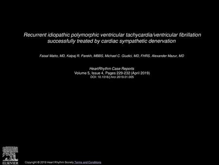 Recurrent idiopathic polymorphic ventricular tachycardia/ventricular fibrillation successfully treated by cardiac sympathetic denervation  Faisal Matto,