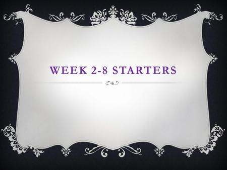 Week 2-8 Starters.