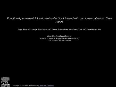 Functional permanent 2:1 atrioventricular block treated with cardioneuroablation: Case report  Tolga Aksu, MD, Sukriye Ebru Golcuk, MD, Tümer Erdem Guler,