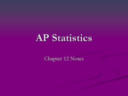 AP Statistics Chapter 12 Notes.