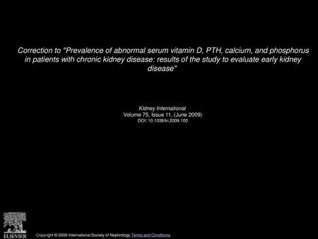 Correction to Prevalence of abnormal serum vitamin D, PTH, calcium, and phosphorus in patients with chronic kidney disease: results of the study to evaluate.