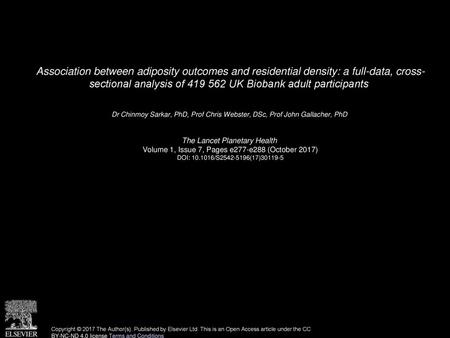 Association between adiposity outcomes and residential density: a full-data, cross- sectional analysis of 419 562 UK Biobank adult participants  Dr Chinmoy.