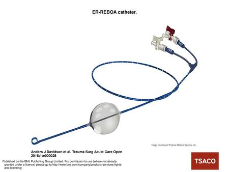 ER-REBOA catheter. ER-REBOA catheter. Design features include low-profile 7 French sheath designed for percutaneous insertion, stiff catheter that does.