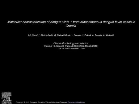 Molecular characterization of dengue virus 1 from autochthonous dengue fever cases in Croatia  I.C. Kurolt, L. Betica-Radić, O. Daković-Rode, L. Franco,