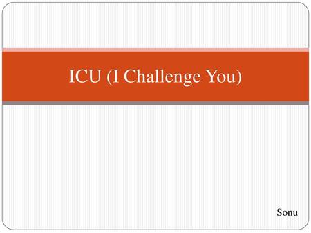 ICU (I Challenge You) Sonu.