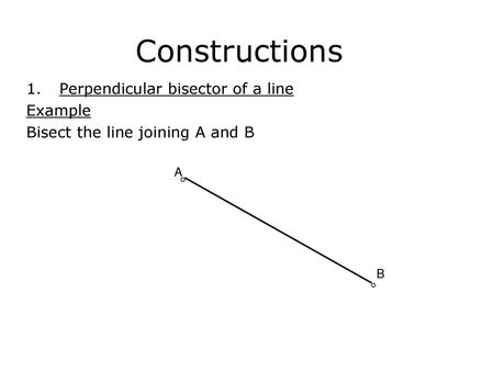 Constructions Perpendicular bisector of a line Example