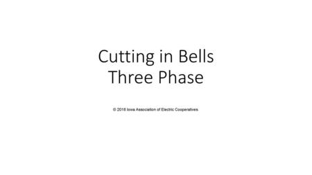 Cutting in Bells Three Phase