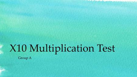 X10 Multiplication Test Group A.