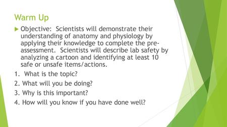 Warm Up Objective:  Scientists will demonstrate their understanding of anatomy and physiology by applying their knowledge to complete the pre- assessment. 