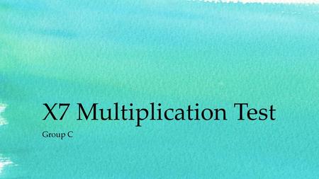 X7 Multiplication Test Group C.