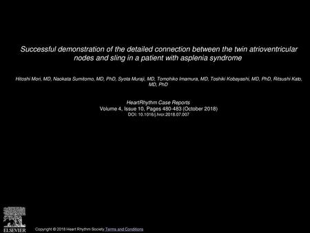 Successful demonstration of the detailed connection between the twin atrioventricular nodes and sling in a patient with asplenia syndrome  Hitoshi Mori,