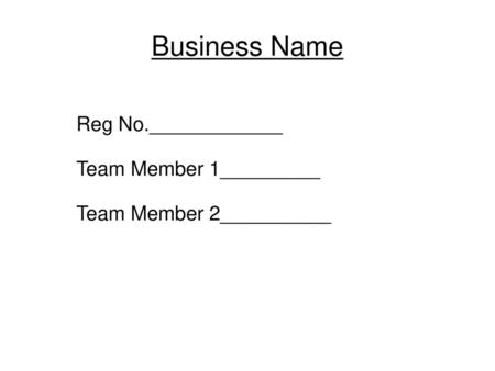 Business Name Reg No.____________ Team Member 1_________