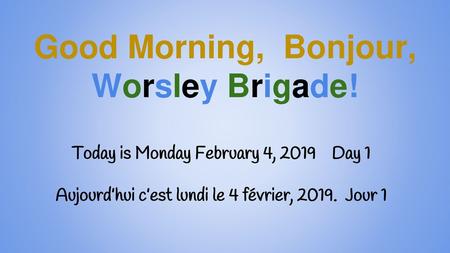 Good Morning, Bonjour, Worsley Brigade!