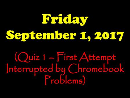 (Quiz 1 – First Attempt Interrupted by Chromebook Problems)