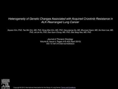 Heterogeneity of Genetic Changes Associated with Acquired Crizotinib Resistance in ALK-Rearranged Lung Cancer  Soyeon Kim, PhD, Tae Min Kim, MD, PhD,