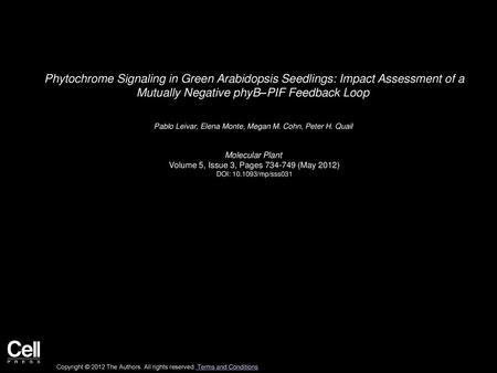 Phytochrome Signaling in Green Arabidopsis Seedlings: Impact Assessment of a Mutually Negative phyB–PIF Feedback Loop  Pablo Leivar, Elena Monte, Megan.