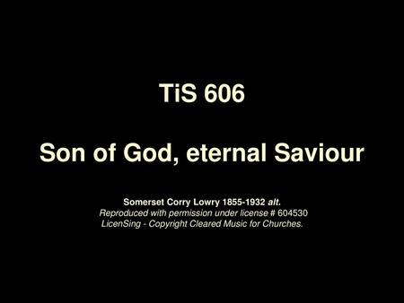 TiS 606 Son of God, eternal Saviour Somerset Corry Lowry alt