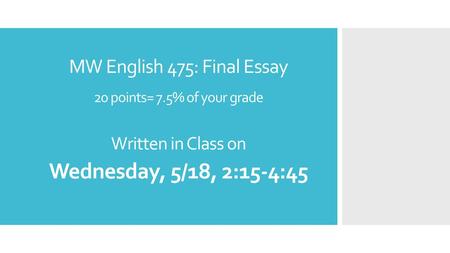 MW English 475: Final Essay 20 points= 7.5% of your grade