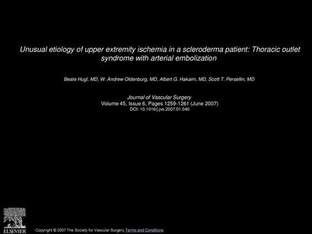 Unusual etiology of upper extremity ischemia in a scleroderma patient: Thoracic outlet syndrome with arterial embolization  Beate Hugl, MD, W. Andrew.