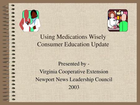 Using Medications Wisely Consumer Education Update