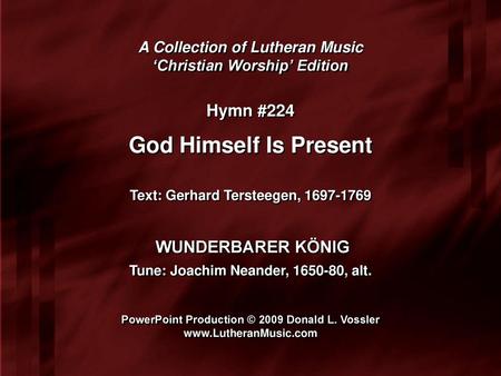 God Himself Is Present Hymn #224 WUNDERBARER KÖNIG