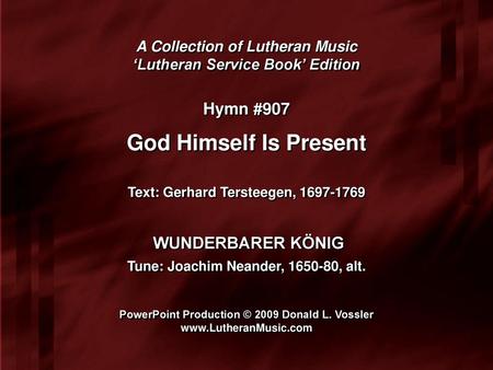 God Himself Is Present Hymn #907 WUNDERBARER KÖNIG