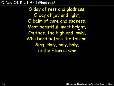 O day of rest and gladness, O day of joy and light,