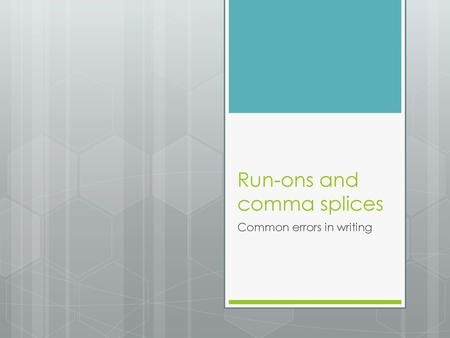 Run-ons and comma splices