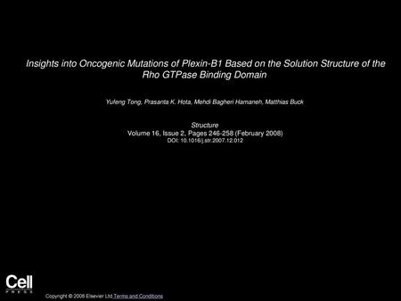 Insights into Oncogenic Mutations of Plexin-B1 Based on the Solution Structure of the Rho GTPase Binding Domain  Yufeng Tong, Prasanta K. Hota, Mehdi.