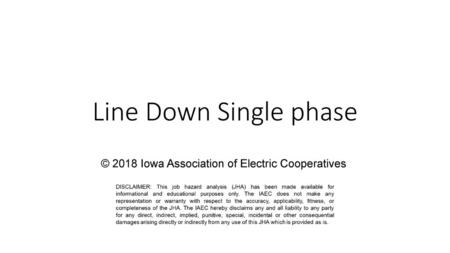 Line Down Single phase © 2018 Iowa Association of Electric Cooperatives.