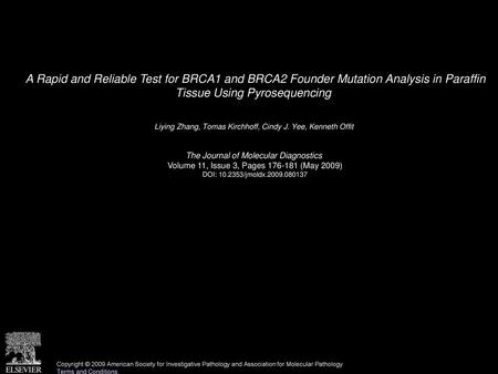 A Rapid and Reliable Test for BRCA1 and BRCA2 Founder Mutation Analysis in Paraffin Tissue Using Pyrosequencing  Liying Zhang, Tomas Kirchhoff, Cindy.