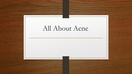 All About Acne. Introduction Acne is a skin condition that is common amongst teenagers, but younger children do get it as well. Acne develops when your.