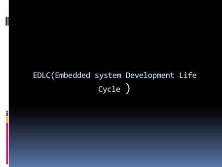 EDLC(Embedded system Development Life Cycle ).