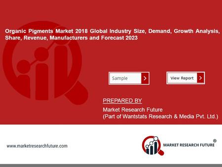 Organic Pigments Market 2018 Global Industry Size, Demand, Growth Analysis, Share, Revenue, Manufacturers and Forecast 2023 PREPARED BY Market Research.