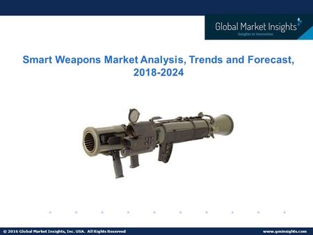 © 2016 Global Market Insights, Inc. USA. All Rights Reserved   Smart Weapons Market Analysis, Trends and Forecast,