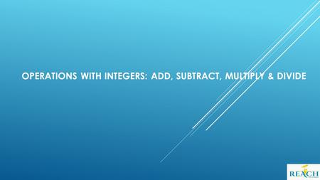 OPERATIONS WITH INTEGERS: ADD, SUBTRACT, MULTIPLY & DIVIDE.