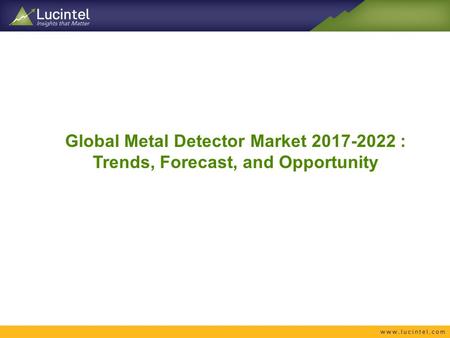 Global Metal Detector Market : Trends, Forecast, and Opportunity.