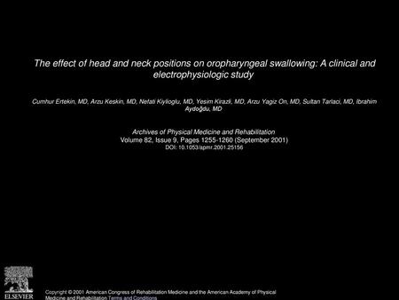 The effect of head and neck positions on oropharyngeal swallowing: A clinical and electrophysiologic study  Cumhur Ertekin, MD, Arzu Keskin, MD, Nefati.