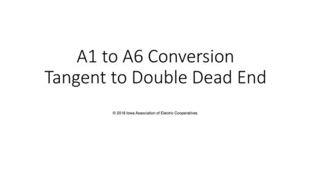 A1 to A6 Conversion Tangent to Double Dead End