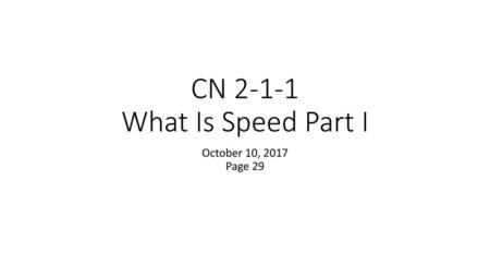 CN 2-1-1 What Is Speed Part I October 10, 2017 Page 29.