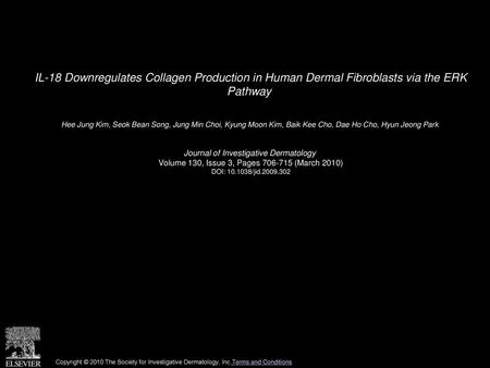 IL-18 Downregulates Collagen Production in Human Dermal Fibroblasts via the ERK Pathway  Hee Jung Kim, Seok Bean Song, Jung Min Choi, Kyung Moon Kim,