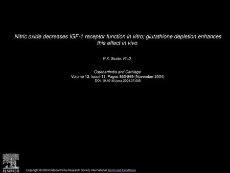 Nitric oxide decreases IGF-1 receptor function in vitro; glutathione depletion enhances this effect in vivo  R.K. Studer, Ph.D.  Osteoarthritis and Cartilage 