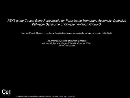 PEX3 Is the Causal Gene Responsible for Peroxisome Membrane Assembly–Defective Zellweger Syndrome of Complementation Group G  Kamran Ghaedi, Masanori.